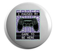 Hippowarehouse I paused my game to be here Badge Various Sizes 38mm 50mm 75mm