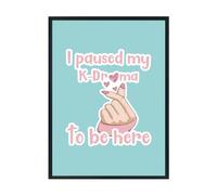Hippowarehouse I paused my k-drama to be here Printed Poster A3 Wall Art Design Classroom Room Gym Office Décor