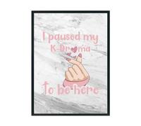Hippowarehouse I paused my k-drama to be here Printed Poster A3 Wall Art Design Classroom Room Gym Office Décor