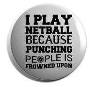 Hippowarehouse I play netball because punching people is frowned upon Badge Various Sizes 38mm 50mm 75mm