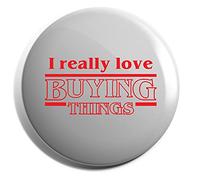 Hippowarehouse I Really Love Buying Things Badge Pin 25mm