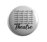 Hippowarehouse I Really Really Really Like Theatre Badge Various Sizes 38mm 50mm 75mm
