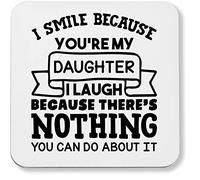 Hippowarehouse I smile because you're my daughter I laugh because there's nothing you can do about it printed coaster gloss finish durable backing 9cm x 9cm 2 pack