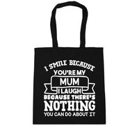 Hippowarehouse I smile because you're my mum I laugh because there's nothing you can do about it Tote Shopping Gym Beach Bag 42cm x38cm, 10 litres