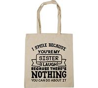 Hippowarehouse I smile because you're my sister I laugh because there's nothing you can do about it Tote Shopping Gym Beach Bag 42cm x38cm, 10 litres