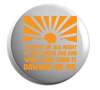 Hippowarehouse I stayed up all night to see where the sun went. Then it dawned on me. Badge