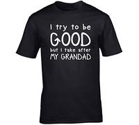 Hippowarehouse I Try to be Good but I take After My Grandad Unisex Short Sleeve t-Shirt (Specific Size Guide in Description) Black