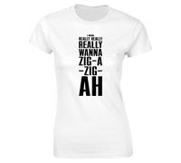 Hippowarehouse I Wanna Really Really Really Wanna Zig a Zig ahh Womens Fitted Short Sleeve t-Shirt (Specific Size Guide in Description) White