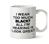 Hippowarehouse I wear Too Much Black? All I'm Hearing is I Look Great Printed Mug Cup Ceramic 10oz