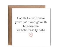 Hippowarehouse I wish I could take your pain and give it to someone we both really hate Card - 15cm x 15cm with envelope for him for her Funny Cards for Mum Dad Sister Brother