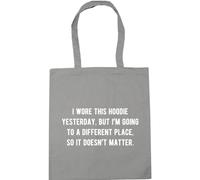 Hippowarehouse I wore this hoodie yesterday, but I'm going to a different place, so it doesn't matter Tote Shopping Gym Beach Bag 42cm x38cm, 10 litres