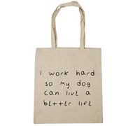 Hippowarehouse I Work Hard So My Dog Can Live A Better Life Tote Shopping Gym Beach Bag 42cm x38cm, 10 litres
