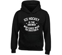 Hippowarehouse Ice Hockey is The Answer Who Cares What The Question is Kids Children's Unisex Hoodie Hooded top Black