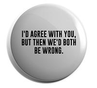 Hippowarehouse I'd agree with you but then we'd both be wrong Badge Pin 25mm