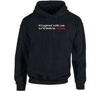 Hippowarehouse If I Agreed with You We'd Both Be Wrong Unisex Hoodie Hooded top Black