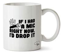 Hippowarehouse If i had a mic Right Now, I'd Drop it Printed Mug Cup Ceramic 10oz