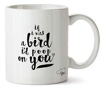 Hippowarehouse If I was A Bird I'd Poop On You Printed Mug Cup Ceramic 10oz