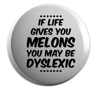 Hippowarehouse If life gives you melons you may be dyslexic Badge Various Sizes 38mm 50mm 75mm