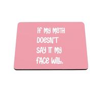 Hippowarehouse If My Mouth Doesn't Say It My Face Will printed mouse mat pad accessory black rubber base 240mm x 190mm x 60mm