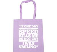 Hippowarehouse If One Day The Speed Kills Me Do Not Cry Because I was Smiling Tote Shopping Gym Beach Bag 42cm x38cm, 10 litres