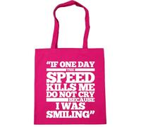 Hippowarehouse If One Day The Speed Kills Me Do Not Cry Because I was Smiling Tote Shopping Gym Beach Bag 42cm x38cm, 10 litres