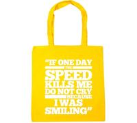 Hippowarehouse If One Day The Speed Kills Me Do Not Cry Because I was Smiling Tote Shopping Gym Beach Bag 42cm x38cm, 10 litres