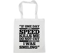 Hippowarehouse If One Day The Speed Kills Me Do Not Cry Because I was Smiling Tote Shopping Gym Beach Bag 42cm x38cm, 10 litres