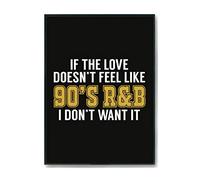 Hippowarehouse If the love doesn't feel like 90s rnb I don't want it Printed Poster A4 Wall Art Design Classroom Room Gym Office Décor