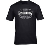 Hippowarehouse If Things get Better with Age Then I am Approaching Magnificence Unisex Short Sleeve t-Shirt (Specific Size Guide in Description) Black