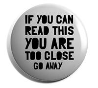 Hippowarehouse If you can read this you are too close go away Badge Various Sizes 38mm 50mm 75mm