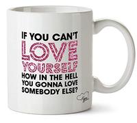 Hippowarehouse If You can?t Love Yourself How in The Hell are You Gonna Love Somebody Else? Printed Mug Cup Ceramic 10oz