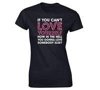 Hippowarehouse If You can?t Love Yourself How in The Hell are You Gonna Love Somebody Else? Womens Fitted Short Sleeve t-Shirt (Specific Size Guide in Description) Black