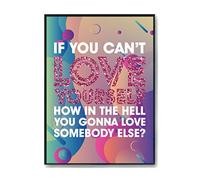 Hippowarehouse If you cant love yourself how in the hell are you gonna love somebody else? Printed Poster Wall Art Design Classroom Room Gym Office Décor Frame not included