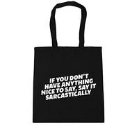Hippowarehouse If You Don't Have Anything Nice to Say, Say It Sarcastically Tote Shopping Gym Beach Bag 42cm x38cm, 10 litres