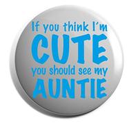 Hippowarehouse If you think I'm cute you should see my auntie (blue) Badge Various Sizes 38mm 50mm 75mm