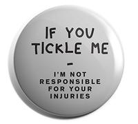Hippowarehouse If You Tickle Me I Am Not Responsible For Your Injuries Badge Pin 38mm