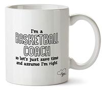 Hippowarehouse I'm a Basketball Coach Let's just Save Time and Assume I'm Right Printed Mug Cup Ceramic 10oz