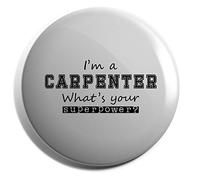 Hippowarehouse I'm a Carpenter What's Your Superpower? Badge Various Sizes 38mm 50mm 75mm