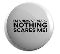 Hippowarehouse I'm a Head of Year Nothing Scares Me Badge Pin 38mm