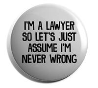 Hippowarehouse I'm a Lawyer so Let's Just Assume I'm Never Wrong Badge Pin 38mm