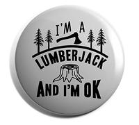 Hippowarehouse I'm A Lumberjack And I'm Ok Badge Various Sizes 38mm 50mm 75mm