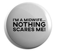 Hippowarehouse I'm a Midwife Nothing Scares Me Badge Pin 50mm