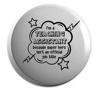 Hippowarehouse I'm A Teaching Assistant Because Super Hero isn't an Official Title Badge Pin 25mm