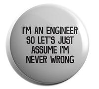 Hippowarehouse I'm an Engineer So Let's Just Assume I'm Never Wrong Badge Pin 38mm