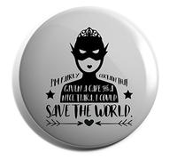 Hippowarehouse I'm Fairly Certain That Given A Cape And A Nice Tiara, I Could Save The World Badge Various Sizes 38mm 50mm 75mm