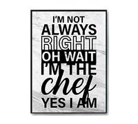 Hippowarehouse I'm not always right oh wait I'm the chef yes I am Printed Poster A1 Wall Art Design Classroom Room Gym Office Décor