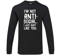 Hippowarehouse I'm not Anti-Social I just Don't Like You Unisex Long Sleeve t-Shirt Black