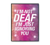 Hippowarehouse I'm not deaf I'm just ignoring you Printed Poster A3 Wall Art Design Classroom Room Gym Office Décor