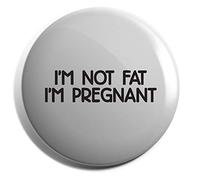 Hippowarehouse I'm Not Fat I'm Pregnant Badge Pin