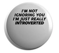 Hippowarehouse I'm not ignoring you I'm just really introverted Badge Various Sizes 38mm 50mm 75mm